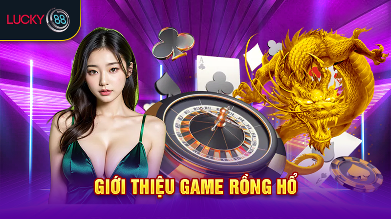 Hướng dẫn chơi game rồng hổ nhận thưởng giá trị từ hệ thống 5 Giới thiệu game rồng hổ
